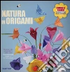Natura in origami. Splendidi fiori, foglie, insetti e tanto altro. Ediz. illustrata libro