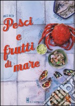 Pesci e frutti di mare. Ediz. illustrata