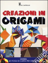 Creazioni in origami. Ediz. illustrata. Con gadget libro
