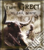 I miti greci. Dei, eroi, mostri. Ediz. illustrata