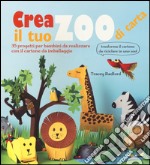 Crea il tuo zoo di carta. 35 progetti per bambini creati con il cartone da imballaggio. Ediz. illustrata libro