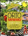 Orto minimo. Coltivare su balconi, terrazzi e davanzali gli ingredienti per realizzare tante ricette gustose. Ediz. illustrata libro