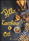 Pollo, tacchino & Co.. Ediz. illustrata libro