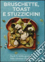 Bruschette, toast e stuzzichini. Ediz. illustrata libro