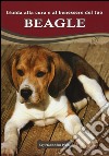 Guida alla cura e al benessere del tuo beagle. Ediz. illustrata libro