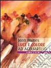 Luce e colore ad acquarello. Ediz. illustrata libro