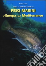 Guida all'identificazione dei pesci marini d'Europa e del Mediterraneo libro