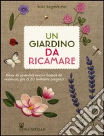 Un giardino da ricamare. Ediz. illustrata libro