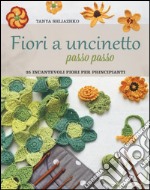 Fiori a uncinetto passo passo. Ediz. illustrata libro