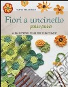 Fiori a uncinetto passo passo. Ediz. illustrata libro