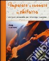 Imparare a suonare la chitarra. Una guida accessibile per cominciare a suonare. Ediz. illustrata. Con CD Audio libro di Capone Phil