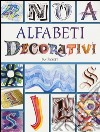 Alfabeti decorativi. Ediz. a colori libro