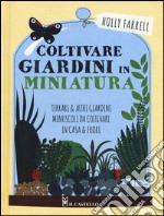 Coltivare giardini in minatura. Ediz. a colori libro