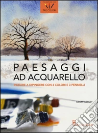 Paesaggi ad acquarello. Iniziare a dipingere con 3 colori e 3 pennelli libro
