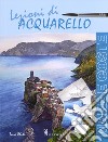 Lezioni di acquerello. Mare e coste. Ediz. a colori libro