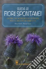 Guida ai fiori spontanei. Ediz. a colori libro