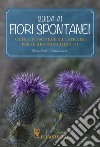 Guida ai fiori spontanei. Ediz. a colori libro