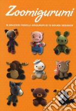 Zoomigurumi. 15 graziosi modelli amigurumi di 12 grandi designer libro