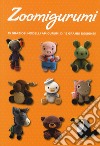 Zoomigurumi. 15 graziosi modelli amigurumi di 12 grandi designer libro