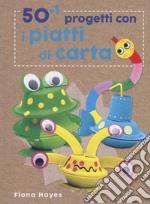 50+1 progetti con i piatti di carta. Ediz. a colori libro