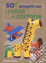 50+1 progetti con i rotoli di cartone. Ediz. a colori libro