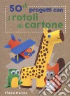 50+1 progetti con i rotoli di cartone. Ediz. a colori libro