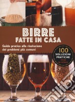 Birre fatte in casa. Guida pratica alla risoluzione dei problemi più comuni