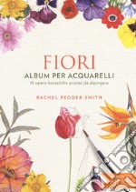 Fiori. Album per acquarelli. Ediz. illustrata libro