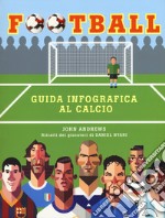 Football. Guida infografica al calcio. Ediz. a colori