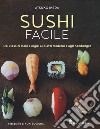 Sushi facile. Dai classici maki e nigiri ai piatti moderni e agli hamburger libro