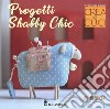 Progetti shabby chic. Crea e cuci. Con cartamodelli libro di Ogliari Francesca