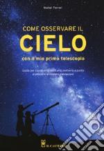 Come osservare il cielo con il mio primo telescopio libro