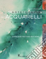 Arteterapia. Acquarelli. Dipingere per sentirsi bene libro