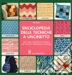 Enciclopedia delle tecniche a uncinetto. Una guida completa e illustrata alle tecniche tradizionali e moderne libro