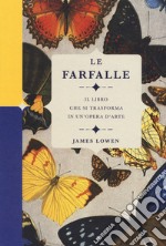 Le farfalle. Il libro che si trasforma in un'opera d'arte. Ediz. a colori libro