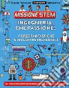 Ingegneria: che passione! Forze fantastiche e macchine incredibili. Missione Stem. Ediz. a colori libro