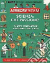 Scienza: che passione! Atomi incredibili e materia nel caos. Missione Stem. Ediz. a colori libro di Stuart Colin