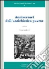 Anniversari dell'antichistica pavese libro di Mazzoli G. (cur.)