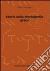 Storia della storiografia greca libro di Ambaglio Delfino