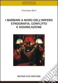 I barbari a nord dell'impero. Etnografia, conflitto e assimilazione libro