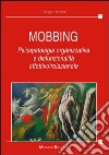 Mobbing. Psicopatologia organizzativa e disfunzionalità affettivo/relazionale libro