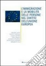 L'immigrazione e le mobilità delle persone nel diritto dell'unione europea libro