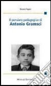 Il pensiero pedagogico di Antonio Gramsci libro di Pagano Riccardo