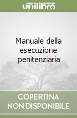 Manuale della esecuzione penitenziaria libro