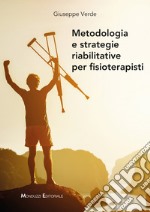 Metodologia e strategie riabilitative per fisioterapisti libro