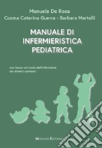 Manuale di infermieristica pediatrica. Con focus sul ruolo dell'infermiere nei diversi contesti