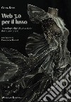 Web 3.0 per il lusso. Tecnologie digitali al servizio dei luxury brand libro