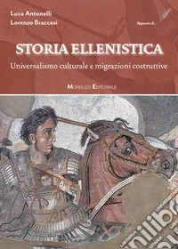 Storia Ellenistica. Universalismo culturale e migrazioni costruttive libro