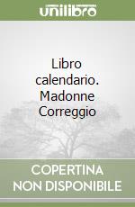 Libro calendario. Madonne Correggio libro