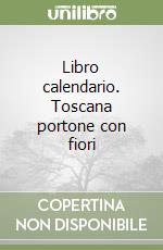 Libro calendario. Toscana portone con fiori libro